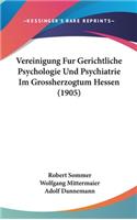 Vereinigung Fur Gerichtliche Psychologie Und Psychiatrie Im Grossherzogtum Hessen (1905)
