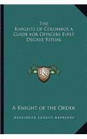 The Knights of Columbus a Guide for Officers First Degree Ritual