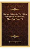 The Isle of Bute in the Olden Time; With Illustrations, Maps and Plans V1