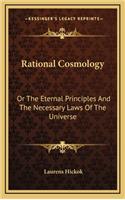Rational Cosmology: Or the Eternal Principles and the Necessary Laws of the Universe