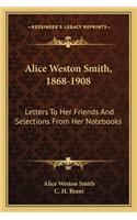 Alice Weston Smith, 1868-1908