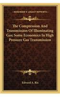 The Compression and Transmission of Illuminating Gas; Some Economics in High Pressure Gas Transmission