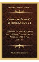 Correspondence of William Shirley V1: Governor Of Massachusetts And Military Commander In America, 1731-1760 (1912)
