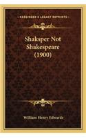 Shaksper Not Shakespeare (1900)