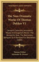 The Non-Dramatic Works of Thomas Dekker V1: Canaan's Calamitie, Jerusalem's Misery and England's Mirror; The Wonderful Year; The Batchelars Banquet; Or a Banquet for Batchelars (1884)