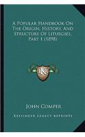 Popular Handbook On The Origin, History, And Structure Of Liturgies, Part 1 (1898)