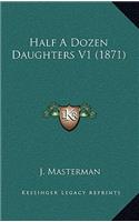 Half a Dozen Daughters V1 (1871)