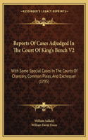 Reports Of Cases Adjudged In The Court Of King's Bench V2