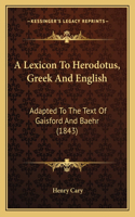 A Lexicon To Herodotus, Greek And English: Adapted To The Text Of Gaisford And Baehr (1843)(English)