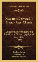 Discourses Delivered In Murray Street Church