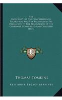 The Modern Pleas For Comprehension, Toleration, And The Taking Away The Obligation To The Renouncing Of The Covenant, Considered And Discussed (1675)