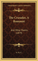 The Crusader, A Romaunt: And Other Poems (1879)