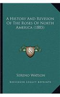 History And Revision Of The Roses Of North America (1885)