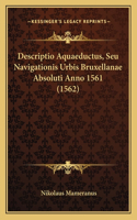 Descriptio Aquaeductus, Seu Navigationis Urbis Bruxellanae Absoluti Anno 1561 (1562)