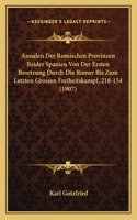 Annalen Der Romischen Provinzen Beider Spanien Von Der Ersten Besetzung Durch Die Romer Bis Zum Letzten Grossen Freiheitskampf, 218-154 (1907)