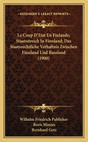 Coup D'Etat En Finlande; Staatsstreich In Finnland; Das Staatsrechtliche Verhaltnis Zwischen Finnland Und Russland (1900)