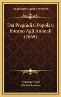 Dei Pregiudizi Popolari Intorno Agli Animali (1869)