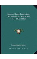Johannes Nasus, Franziskaner Und Weihbischof Von Brixen, 1534-1590 (1860)