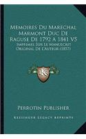 Memoires Du Marechal Marmont Duc De Raguse De 1792 A 1841 V5: Imprimes Sur Le Manuscrit Original De L'Auteur (1857)(French)