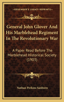 General John Glover And His Marblehead Regiment In The Revolutionary War