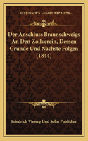 Der Anschluss Braunschweigs An Den Zollverein, Dessen Grunde Und Nachste Folgen (1844)