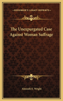 The Unexpurgated Case Against Woman Suffrage