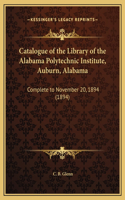 Catalogue of the Library of the Alabama Polytechnic Institute, Auburn, Alabama