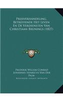 Prijsverhandeling, Betreffende Het Leven En De Verdiensten Van Christiaan Brunings (1827)