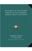 Lectures on the Sacred Poetry of the Hebrews