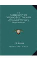The American Spy or Freedom's Early Sacrifice