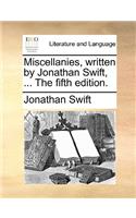 Miscellanies, Written by Jonathan Swift, ... the Fifth Edition.