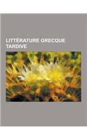 Litterature Grecque Tardive: Libanios, Julien, Neoplatonisme, Gregoire de Nysse, Proclos, Pseudo-Denys L'Areopagite, Eusebe de Cesaree, Enneades, M(French)