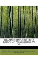 Hearings on Ohio River Bridge at Parkersburg, W. Va: (English)