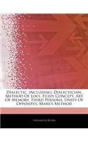 Articles on Dialectic, Including: Dialectician, Method of Loci, Fuzzy Concept, Art of Memory, Third Persona, Unity of Opposites, Marx's Method