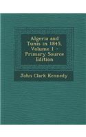 Algeria and Tunis in 1845, Volume 1: (English)