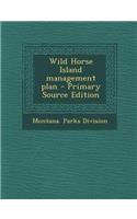 Wild Horse Island Management Plan - Primary Source Edition