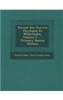 Recueil Des Oeuvres Physiques Et Medicinales, Volume 2... - Primary Source Edition