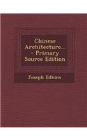 Chinese Architecture... - Primary Source Edition