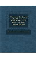 Warrants for Lands in South Carolina, 1672-[1711]: 1672-1679 - Primary Source Edition