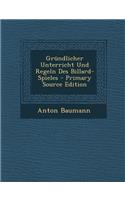 Grundlicher Unterricht Und Regeln Des Billard-Spieles - Primary Source Edition