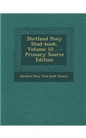 Shetland Pony Stud-Book, Volume 10...: (English)