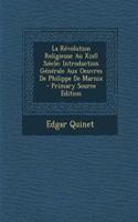 La Revolution Religieuse Au Xix0 Siecle: Introduction Generale Aux Oeuvres de Philippe de Marnix - Primary Source Edition: Introduction Generale Aux Oeuvres de Philippe de Marnix - Primary Source Edition