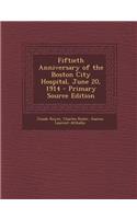 Fiftieth Anniversary of the Boston City Hospital, June 20, 1914 - Primary Source Edition