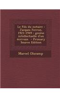 Le Fils Du Notaire: Jacques Ferron, 1921-1949: Genese Intellectuelle D'Un Ecrivain(French)