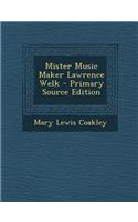 Mister Music Maker Lawrence Welk - Primary Source Edition