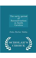 Early Period of Reconstruction in South Carolina - Scholar's Choice Edition