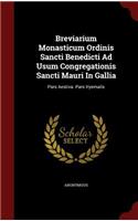 Breviarium Monasticum Ordinis Sancti Benedicti Ad Usum Congregationis Sancti Mauri In Gallia: Pars Aestiva. Pars Hyemalis