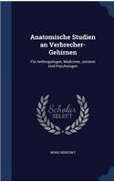 Anatomische Studien an Verbrecher-Gehirnen: Für Anthropologen, Mediciner, Juristen Und Psychologen