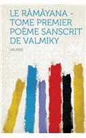 Le Ramayana - Tome Premier Poeme Sanscrit de Valmiky