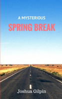 Mysterious Spring Break